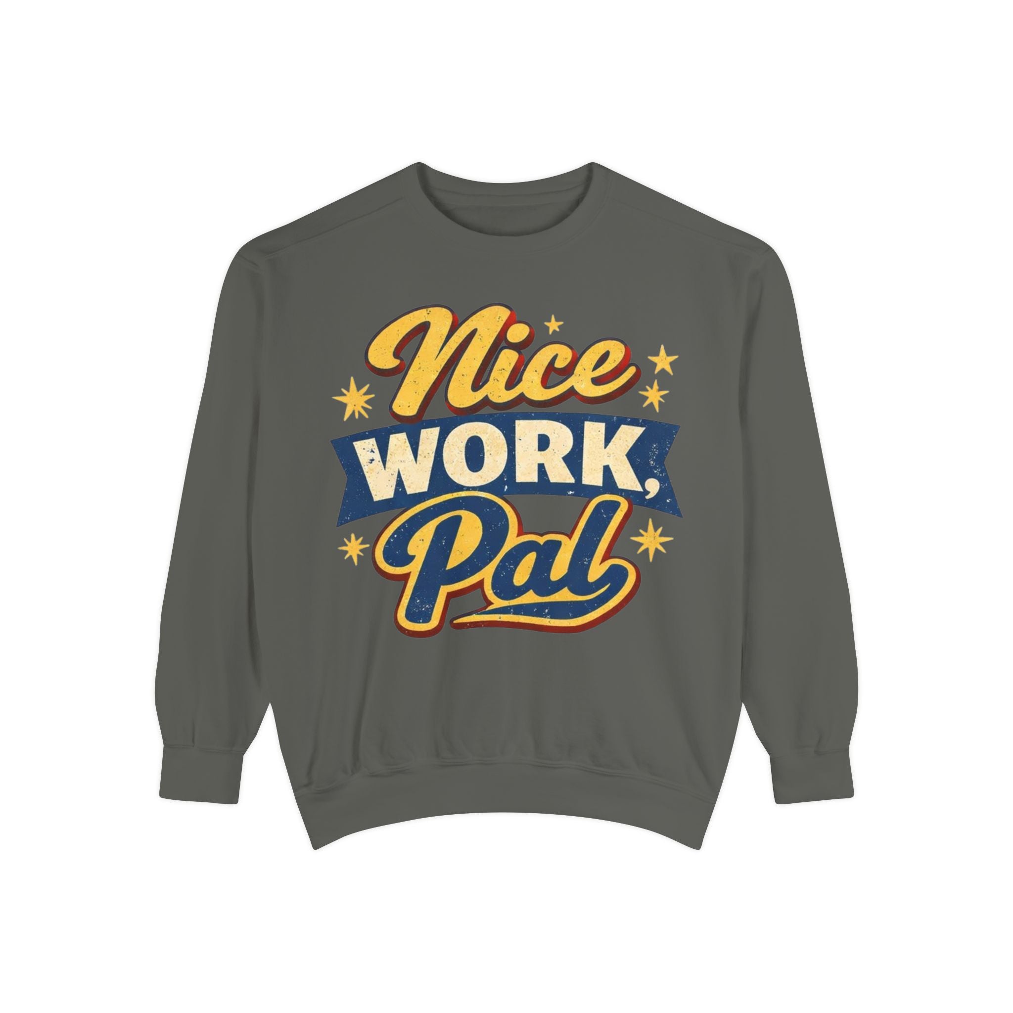 Nice Work Pal Sweatshirt — Retro Motivational Crewneck