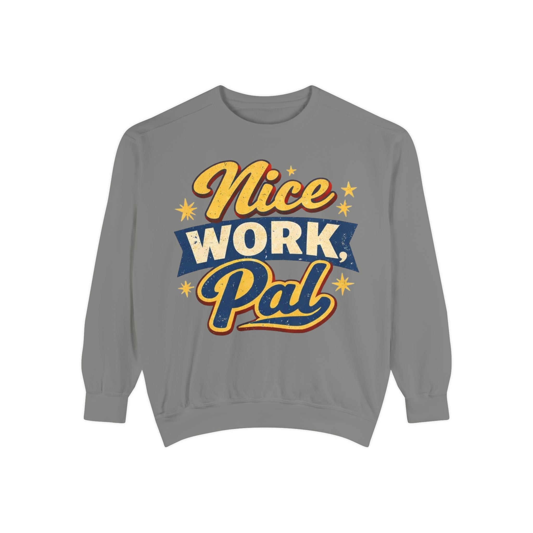 Nice Work Pal Sweatshirt — Retro Motivational Crewneck