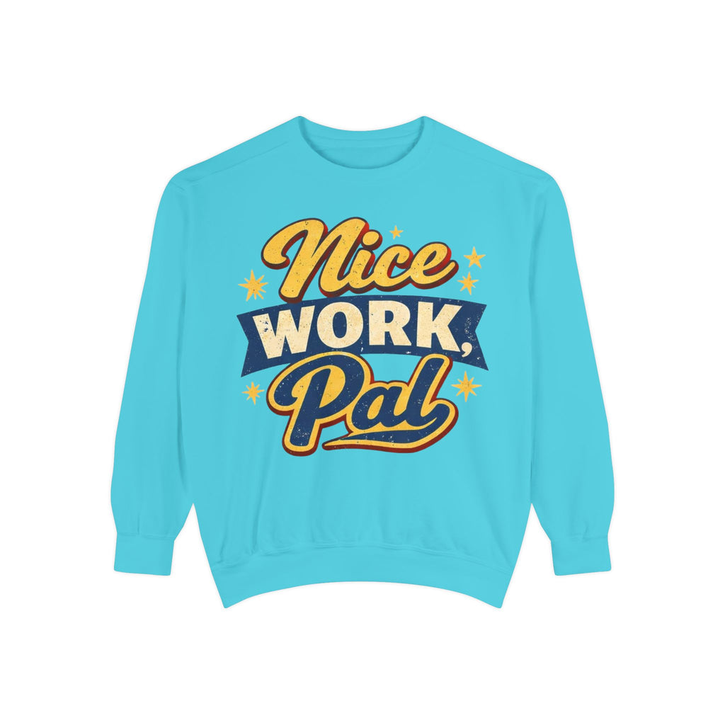 Nice Work Pal Sweatshirt — Retro Motivational Crewneck