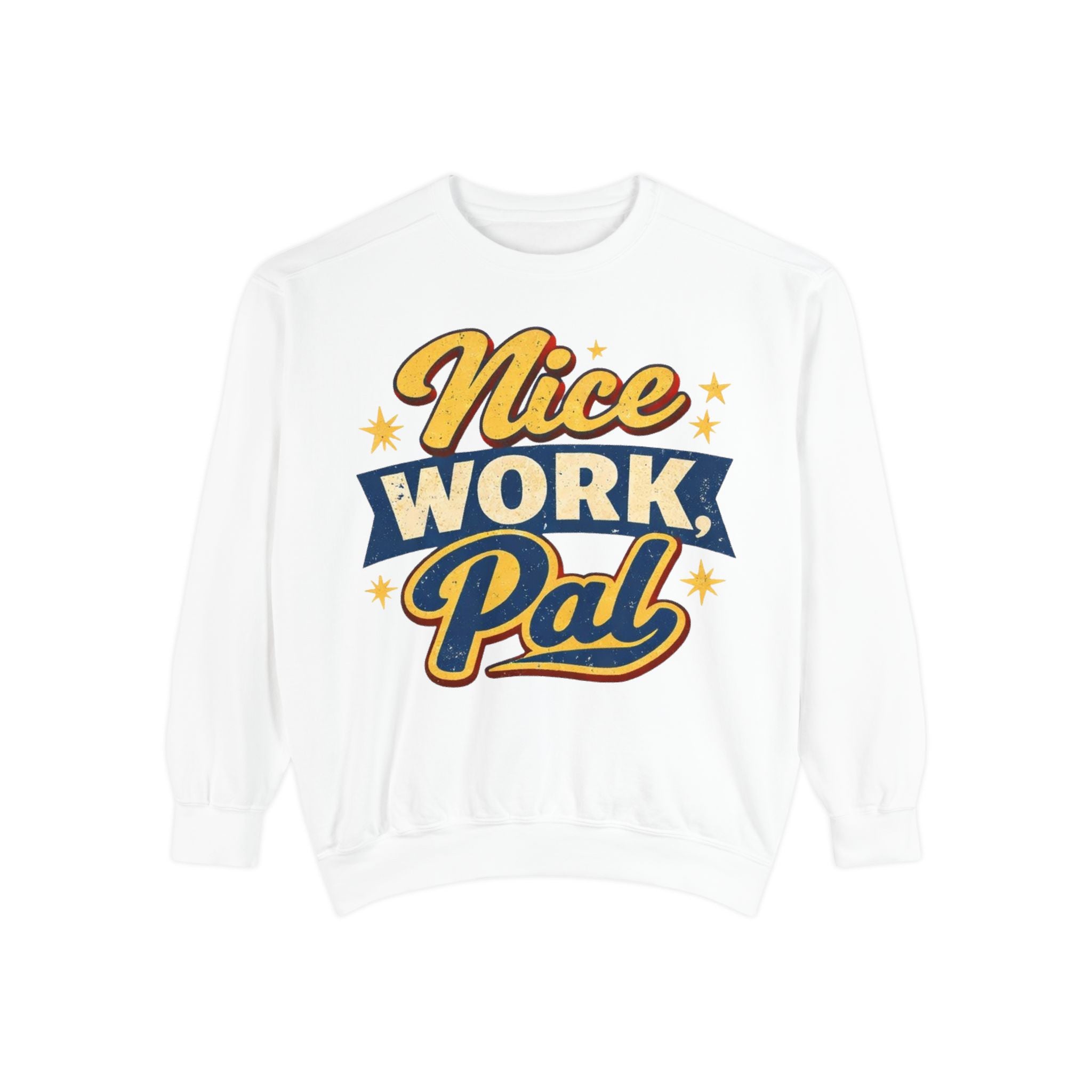 Nice Work Pal Sweatshirt — Retro Motivational Crewneck